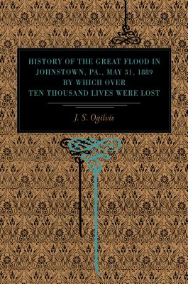 Bild des Verkufers fr History of the Great Flood in Johnstown, Pa., May 31, 1889, by Which over Ten Thousand Lives Were Lost (Paperback or Softback) zum Verkauf von BargainBookStores