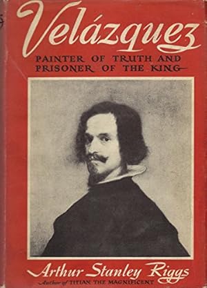 Imagen del vendedor de Velazquez Painter of the Truth and Prisoner of the King (Don Diego de Silva y Velazquez) a la venta por WeBuyBooks