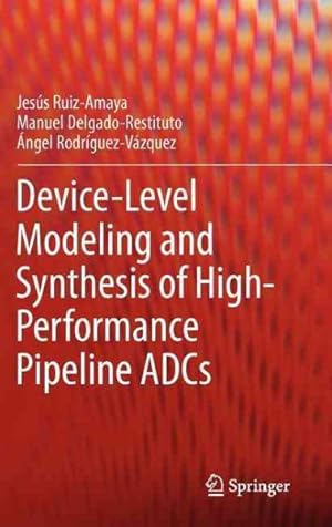 Imagen del vendedor de Device-Level Modeling and Synthesis of High-Performance Pipeline ADCs a la venta por GreatBookPricesUK