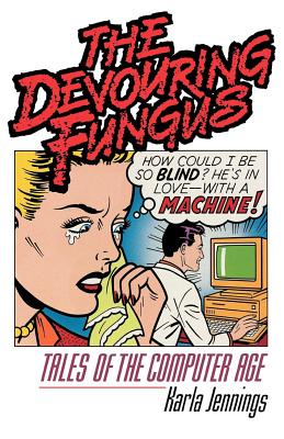 Seller image for The Devouring Fungus: Tales of the Computer Age (Paperback or Softback) for sale by BargainBookStores