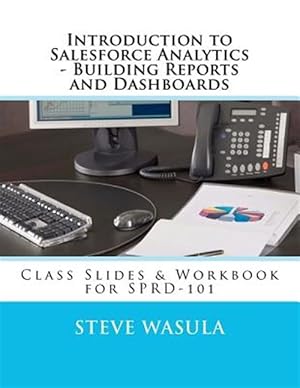 Bild des Verkufers fr Introduction to Salesforce Analytics - Building Reports and Dashboards : Class Slides & Workbook for Sprd-101 zum Verkauf von GreatBookPricesUK