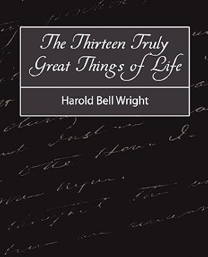 Seller image for The Thirteen Truly Great Things in Life - Harold Bell Wright (Paperback or Softback) for sale by BargainBookStores