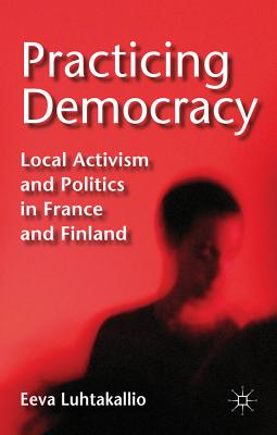 Immagine del venditore per Practicing Democracy: Local Activism and Politics in France and Finland (Hardback or Cased Book) venduto da BargainBookStores
