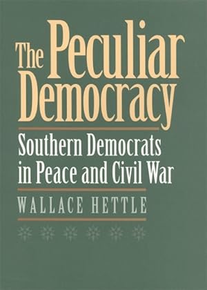 Image du vendeur pour Peculiar Democracy : Southern Democrats in Peace and Civil War mis en vente par GreatBookPricesUK