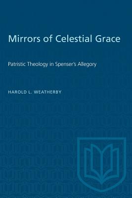 Bild des Verkufers fr Mirrors of Celestial Grace: Patristic Theology in Spenser's Allegory (Paperback or Softback) zum Verkauf von BargainBookStores