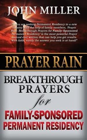 Bild des Verkufers fr Prayer Rain : Breakthrough Prayers for Family-sponsored Immigration & Permanent Residency zum Verkauf von GreatBookPricesUK