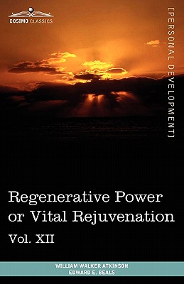 Imagen del vendedor de Personal Power Books (in 12 Volumes), Vol. XII: Regenerative Power or Vital Rejuvenation (Paperback or Softback) a la venta por BargainBookStores