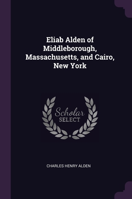 Immagine del venditore per Eliab Alden of Middleborough, Massachusetts, and Cairo, New York (Paperback or Softback) venduto da BargainBookStores