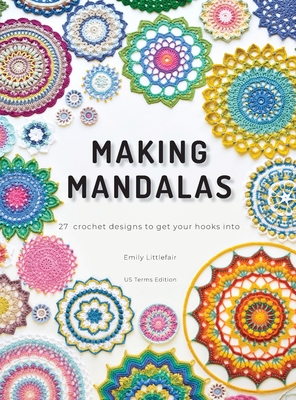 Seller image for Making Mandalas US Terms Edition: 27 Crochet Designs to Get Your Hooks Into (Hardback or Cased Book) for sale by BargainBookStores