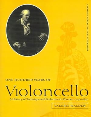Bild des Verkufers fr One Hundred Years Of Violoncello : A History Of Technique And Performance Practice, 1740-1840 zum Verkauf von GreatBookPricesUK