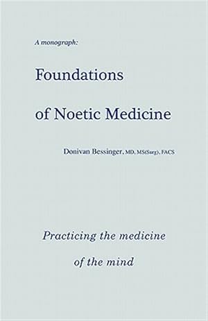 Bild des Verkufers fr Foundations of Noetic Medicine : Practicing the Medicine of the Mind zum Verkauf von GreatBookPricesUK