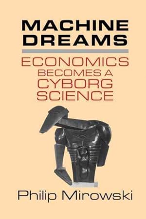 Bild des Verkufers fr Machine Dreams : Economics Becomes a Cyborg Science zum Verkauf von GreatBookPricesUK