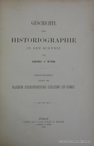 Bild des Verkufers fr Geschichte der Historiographie in der Schweiz. Zrich, Fsi & Beer, 1895. XII, 338 S. Schlichter Hlwd.d.Zt. mit Papierrckenschild. zum Verkauf von Jrgen Patzer