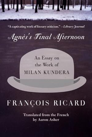 Bild des Verkufers fr Agnes's Final Afternoon : An Essay on the Work of Milan Kundera zum Verkauf von GreatBookPricesUK