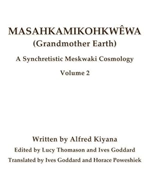 Seller image for Masahkamikohkwwa (Grandmother Earth): A Synchretistic Meskwaki Cosmology Volume 2 for sale by moluna