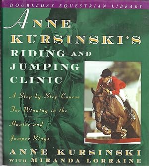 Seller image for Anne Kursinski's Riding And Jumping Clinic: A Step-by-Step Course For Winning In The Hunter And Jumper Rings for sale by GLENN DAVID BOOKS