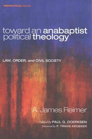 Seller image for Toward an Anabaptist Political Theology : Law, Order, and Civil Society for sale by GreatBookPricesUK