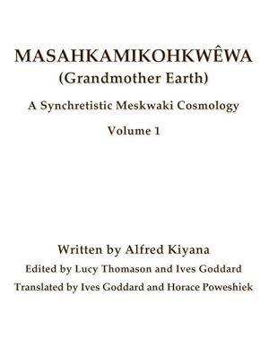 Seller image for Masahkamikohkwwa (Grandmother Earth): A Synchretestic Meskwaki Cosmology Volume 1 for sale by moluna