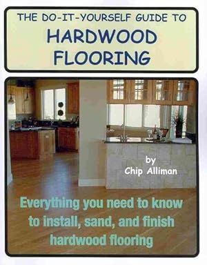 Immagine del venditore per Do-it-Yourself Guide to Hardwood Flooring : Everything You Need to Know to Install, Sand, and Finish Hardwood Flooring venduto da GreatBookPricesUK