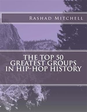 Bild des Verkufers fr Top 50 Greatest Groups in Hip-hop History zum Verkauf von GreatBookPricesUK