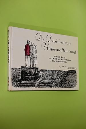 Die Draisine von Untermattenwaag Edward Gorey. Übertr. d. Textes [aus d. Amerikan.] ins Dt. von W...