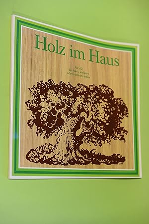 Holz im Haus : für alle, die bauen, umbauen oder renovieren wollen. [Hrsg.: Centrale Marketingges...