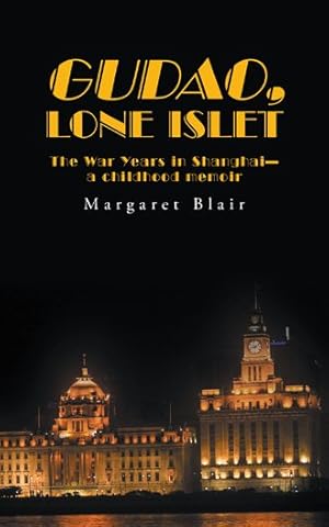 Bild des Verkufers fr Gudao, Lone Islet : The War Years in Shanghai A Childhood Memoir zum Verkauf von GreatBookPricesUK