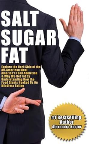 Seller image for Salt Sugar Fat: Explore the Dark Side of the All-American Meal, America's Food Addiction, and Why We Get Fat by Understanding How the for sale by GreatBookPricesUK