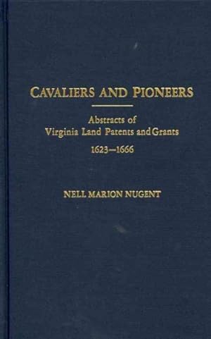 Image du vendeur pour Cavaliers and Pioneers : Abstracts of Virginia Land Patents and Grants, 1623-1666 mis en vente par GreatBookPricesUK