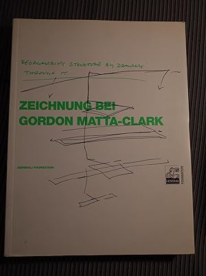 Reorganizing Structure by Drawing Through It: Zeichnung bei Gordon Matta-Clark / Catalogue Raisonne