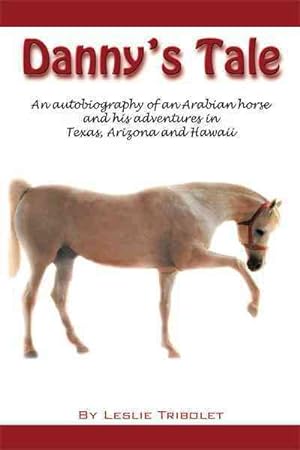 Seller image for Danny's Tale : Adventures of an Arabian Horse in His Own Words. for sale by GreatBookPricesUK