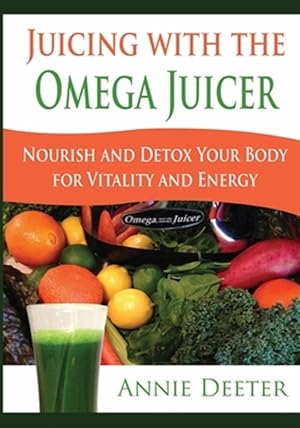 Seller image for Juicing with the Omega Juicer: Nourish and Detox Your Body for Vitality and Energy for sale by GreatBookPricesUK