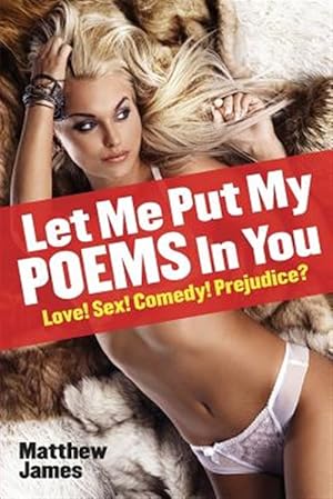 Bild des Verkufers fr Let Me Put My Poems In You: Love! Sex! Comedy! Prejudice? zum Verkauf von GreatBookPricesUK