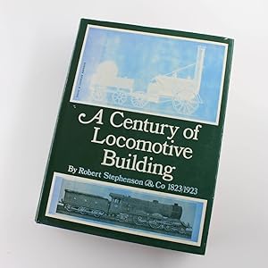 Seller image for A Century of Locomotive Building: By Robert Stephenson & Co 1823/1923 by J. G. H. Warren for sale by West Cove UK