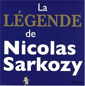 Image du vendeur pour La lgende de Nicolas Sarkozy mis en vente par Dmons et Merveilles