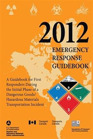 Seller image for Emergency Response Guidebook 2012 : A Guidebook for First Responders During the Initial Phase of a Dangerous Goods/Hazardous Materials Transportation Incident for sale by GreatBookPricesUK