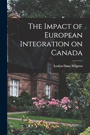 Seller image for The Impact of European Integration on Canada for sale by moluna