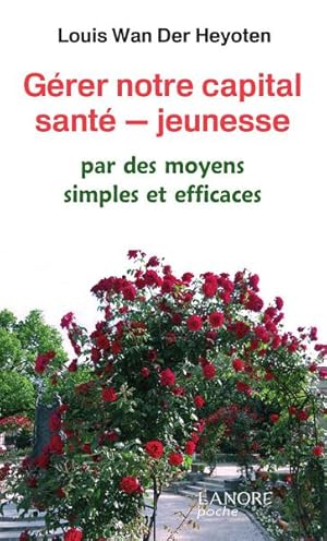 Image du vendeur pour Grer notre capital sant ? jeunesse - par des moyens simples et efficaces mis en vente par Dmons et Merveilles