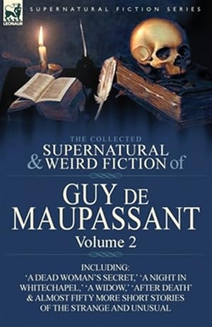 Seller image for The Collected Supernatural and Weird Fiction of Guy de Maupassant: Volume 2-Including Fifty-Four Short Stories of the Strange and Unusual for sale by GreatBookPricesUK