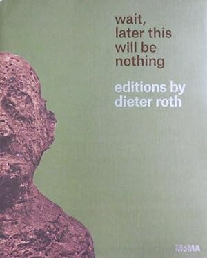 Seller image for Wait, Later This Will Be Nothing, Editions by Dieter Roth for sale by Derringer Books, Member ABAA