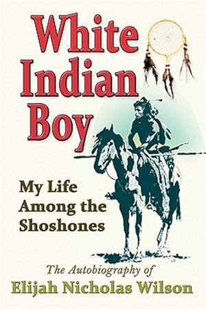 Immagine del venditore per White Indian Boy: My Life Among the Shoshones venduto da GreatBookPricesUK