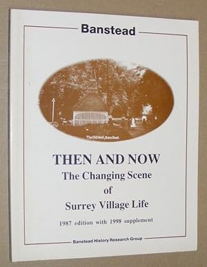 Banstead Then and Now : the changing scene of Surrey Village Life (First Edition with 1998 Supple...