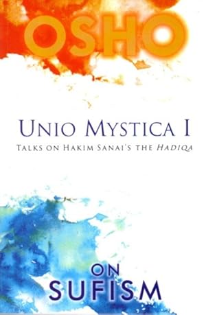 UNIO MYSTICA, VOLUME I: Talks on Hakim Sanai's 'The Hadiqa'