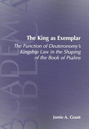 Imagen del vendedor de King As Exemplar : The Function Of Deuteronomy's Kingship Law In The Shaping of the Book of Psalms a la venta por GreatBookPricesUK