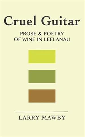 Seller image for Cruel Guitar: Prose & Poetry of Wine in Leelanau for sale by GreatBookPricesUK