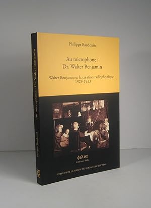 Au microphone : Dr. Walter Benjamin. Walter Benjamin et la création radiophonique 1929-1933