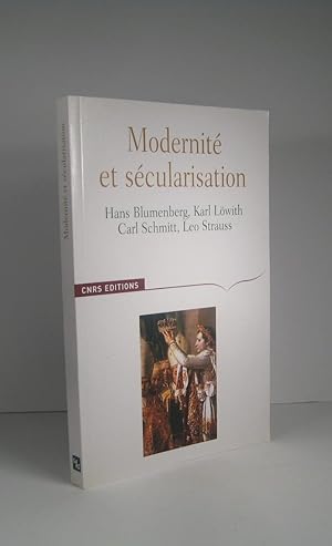 Modernité et sécularisation. Hans Blumenberg, Karl Löwith, Carl Schmitt, Leo Strauss