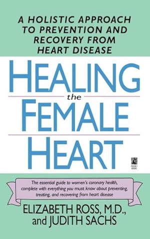 Bild des Verkufers fr Healing the Female Heart : A Holistic Approach to Prevention and Recovery from Heart Disease zum Verkauf von GreatBookPricesUK
