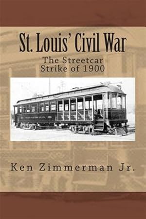 Imagen del vendedor de St. Louis' Civil War : The Streetcar Strike of 1900 a la venta por GreatBookPricesUK