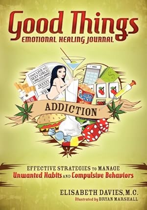 Immagine del venditore per Good Things, Emotional Healing Journal : Addiction: Effective Strategies to Manage Unwanted Habits and Compulsive Behaviors venduto da GreatBookPricesUK